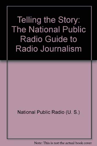 Stock image for Telling the Story: The National Public Radio Guide to Radio Journalism for sale by HPB-Red