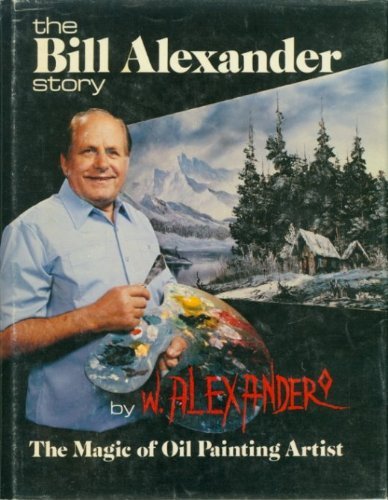 The Bill Alexander Story: An Autobiography (9780840329905) by Alexander, W.