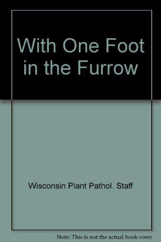 Imagen de archivo de With One Foot in the Furrow a History of the First Seventy-Five Years of the Department of Plant Pathology at the Univeristy of Wisconsin - Madison a la venta por Chequamegon Books