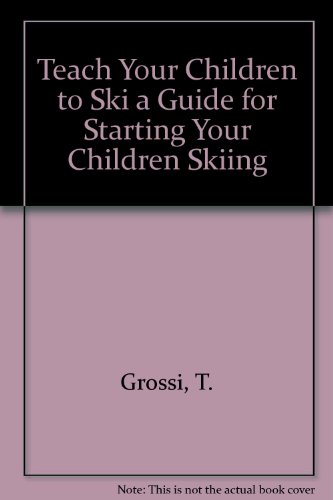 Imagen de archivo de Teach Your Children to Ski a Guide for Starting Your Children Skiing a la venta por -OnTimeBooks-