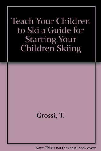 Stock image for Teach Your Children to Ski a Guide for Starting Your Children Skiing for sale by -OnTimeBooks-