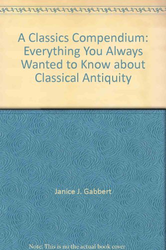 9780840339232: A Classics Compendium: Everything You Always Wanted to Know about Classical Antiquity