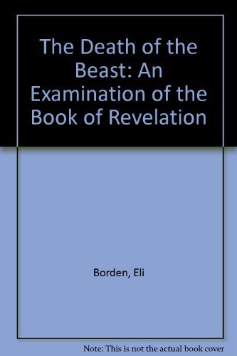 Stock image for The Death of the Beast: An Examination of the Book of Revelation for sale by Abyssbooks