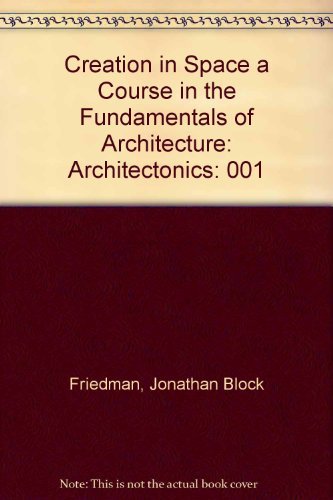 Stock image for Creation in Space a Course in the Fundamentals of Architecture: Architectonics for sale by TotalitarianMedia