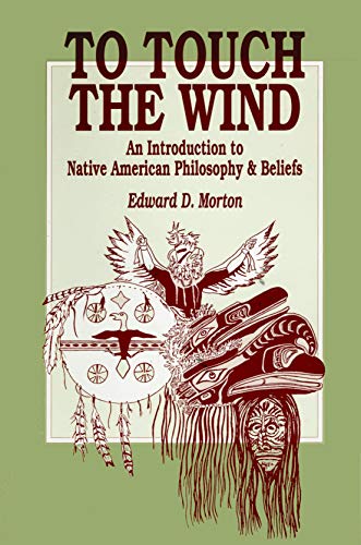 Stock image for To Touch the Wind: An Introduction to Native American Philosophy and Beliefs for sale by Sierra Rose Antiques