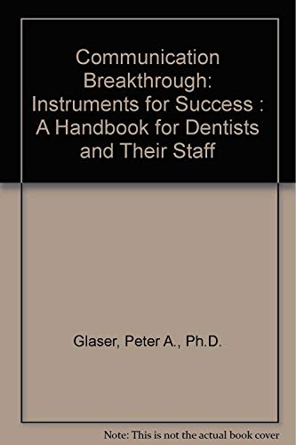 Stock image for Communication Breakthrough: Instruments for Success : A Handbook for Dentists and Their Staff for sale by Bookmans