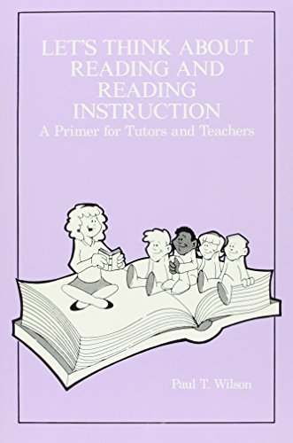 LET'S THINK ABOUT READING AND READING INSTRUCTION; A PRIMER FOR TUTORS AND TEACHERS