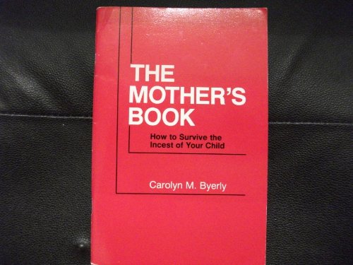 The Mother's Book: How to Survive the Incest of Your Child (9780840353764) by Carolyn M. Byerly