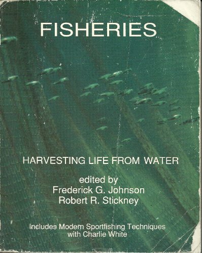 Fisheries: Harvesting Life from Water (9780840355324) by Johnson, Frederick G.; Stickney, Robert R.