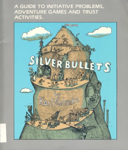 Stock image for Silver Bullets : A Guide to Initiative Problems, Adventure Games and Trust Activities for sale by Better World Books