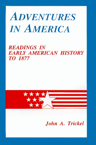 Imagen de archivo de Adventures in America: Readings in Early American History to 1877 a la venta por HPB Inc.