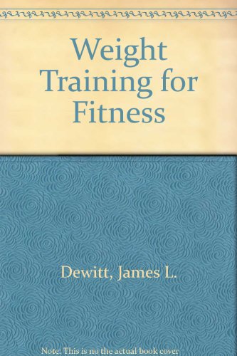 Weight Training for Fitness (9780840361578) by Dewitt, James L.; Roberts, Tom; Brown, H. Larry