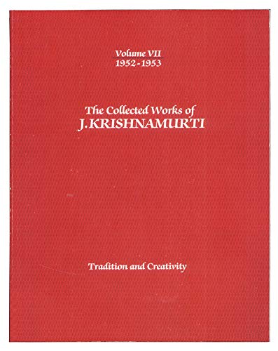 Stock image for The Collected Works of J. Krishnamurti: Volume VII - 1952-1953 - Tradition and Creativity for sale by Xochi's Bookstore & Gallery