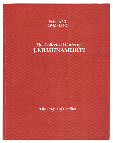 The Collected Works of J Krishnamurti: Volume VI: 1949-1952: The Origin of Conflict