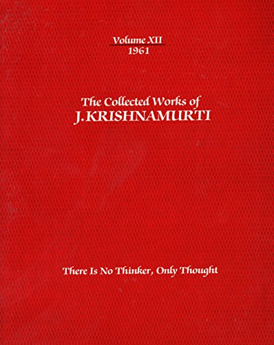 Stock image for The Collected Works of J. Krishnamurti: Volume XII - 1961 - There Is No Thinker, Only Thought for sale by Xochi's Bookstore & Gallery