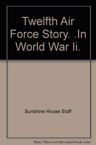 Stock image for Twelfth Air Force Story . in World War II for sale by Atlantic Books