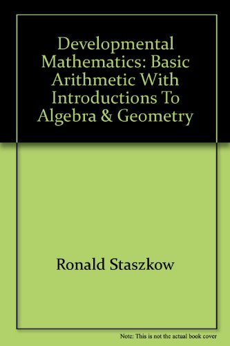 Stock image for Developmental Mathematics: Basic Arithmetic with Introductions to Algebra & Geometry for sale by dsmbooks