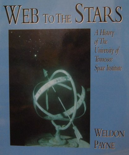 Stock image for Web to the Stars: A History of the University of Tennessee Space Institute for sale by Riverby Books
