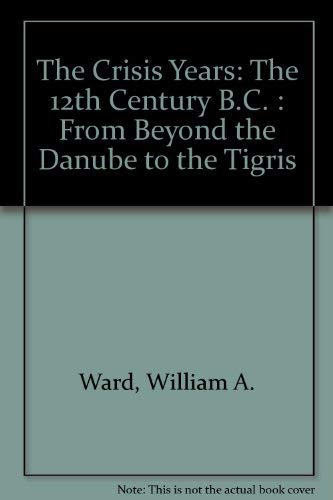 The Crisis Years: The 12th Century B.C. : From Beyond the Danube to the Tigris (9780840371485) by Ward, William A.; Joukowsky, Martha Sharp; Astrom, Paul