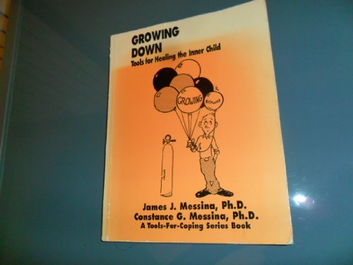 Growing Down: Tools for Healing the Inner Child (A Tools-For-Coping Series Book) (9780840371973) by Messina, James J.; Messina, Constance G.