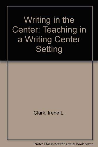 Imagen de archivo de Writing in the Center : Teaching in a Writing Center Setting a la venta por Better World Books