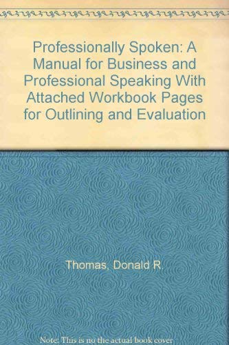 Stock image for Professionally Spoken: A Manual for Business and Professional Speaking With Attached Workbook Pages for Outlining and Evaluation for sale by SecondSale