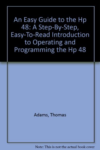 An Easy Guide to the Hp 48: A Step-By-Step, Easy-To-Read Introduction to Operating and Programming the Hp 48 (9780840382559) by Adams, Thomas