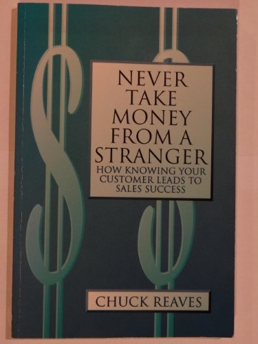 Stock image for Never Take Money from a Stranger: "How Knowing Your Customer Leads to Sales Success" for sale by Top Notch Books