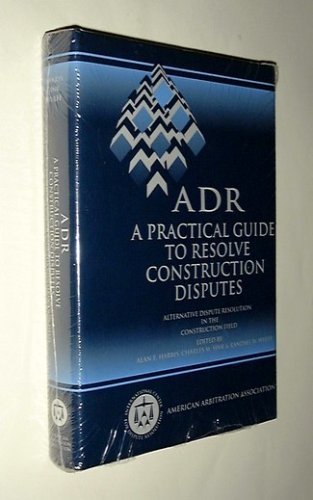 Stock image for Adr: A Practical Guide to Resolve Construction Disputes : Alternative Dispute Resolution in the Construction Field for sale by HPB-Red