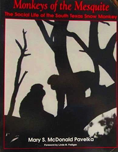 Imagen de archivo de Monkeys of the Mesquite: The Social Life of the South Texas Snow Monkey a la venta por Books of the Smoky Mountains