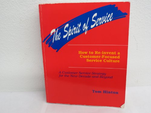 Beispielbild fr The Spirit of Service: How to Re-Invent a Customer-Focused Service Culture : A Customer Service Strategy for the New Decade and Beyond zum Verkauf von Wonder Book