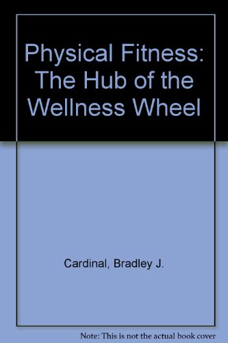 Beispielbild fr Physical Fitness: The Hub of the Wellness Wheel zum Verkauf von gigabooks