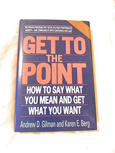 Imagen de archivo de Get to the Point: How to Say What You Mean and Get What You Want a la venta por SecondSale