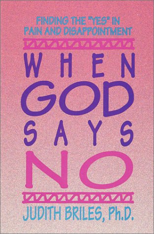 Beispielbild fr When God Says No: Finding the "Yes" in Pain and Disappointment zum Verkauf von Wonder Book