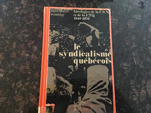 Beispielbild fr Le syndicalisme quebecois: Ideologies de la C.S.N. et de la F.T.Q., 1940-1970 (French Edition) zum Verkauf von Better World Books