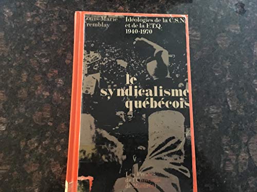 Imagen de archivo de Le syndicalisme quebecois: Ideologies de la C.S.N. et de la F.T.Q., 1940-1970 (French Edition) a la venta por Better World Books