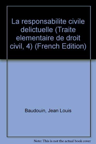 Traité Élémentaire De Droit Civil:La responsabilité civile Délictuelle