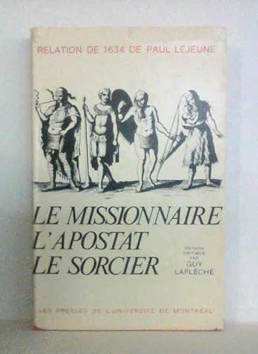 Stock image for Le missionnaire, l'apostat, le sorcier: Relation de 1634 de Paul Lejeune (Bibliotheque des lettres quebecoises) (French Edition) for sale by Better World Books