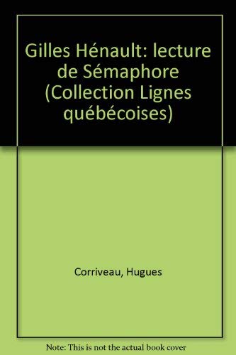 Stock image for Gilles He?nault: Lecture de Se?maphore (Collection Lignes que?be?coises textuelles) (French Edition) for sale by Robinson Street Books, IOBA