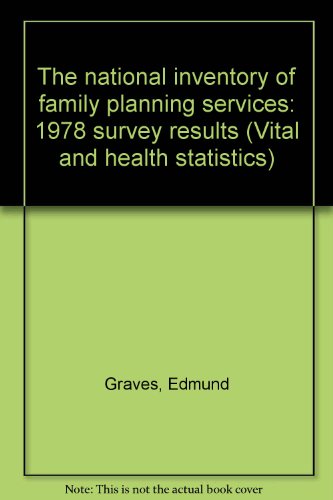 The national inventory of family planning services: 1978 survey results (Vital and health statistics) (9780840602343) by Graves, Edmund