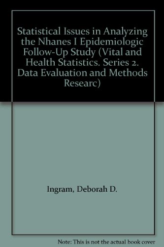 Statistical Issues in Analyzing the Nhanes I Epidemiologic Follow-Up Study (Vital and Health Statistics. Series 2. Data Evaluation and Methods Researc) (9780840604873) by Ingram, Deborah D.; Makuc, Diane M.