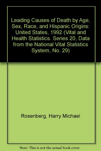 Leading Causes of Death by Age, Sex, Race, and Hispanic Origins: United States, 1992 (Vital and Health Statistics. Series 20, Data from the National Vital Statistics System, No. 29) (9780840605139) by Rosenberg, Harry Michael; Wilson, Ronald W.; National Center For Health Statistics (U. S.)