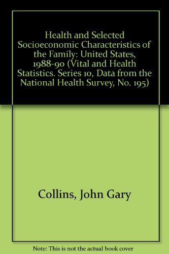 Health and Selected Socioeconomic Characteristics of the Family: United States, 1988-90 (Vital and Health Statistics. Series 10, Data from the National Health Survey, No. 195) (9780840605238) by Collins, John Gary; Leclere, Felicia B.