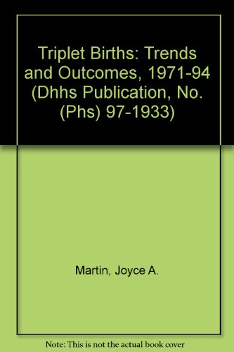 Triplet Births: Trends and Outcomes, 1971-94 (Dhhs Publication, No. (Phs) 97-1933) (9780840605245) by Martin, Joyce A.; Macdorman, Marian F.; Mathews, T. J.; National Center For Health Statistics (U. S.)