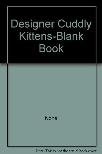 Designer Cuddly Kittens-Blank Book (9780840716255) by None