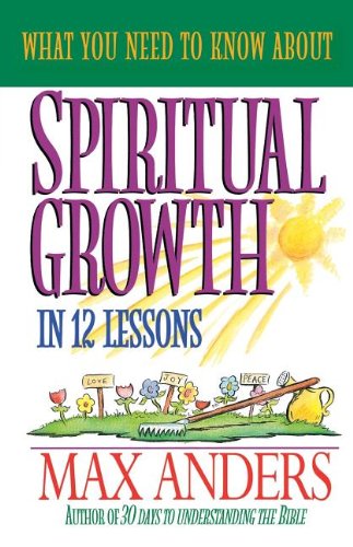 Imagen de archivo de What You Need to Know about Spiritual Growth in 12 Lessons: The What You Need to Know Study Guide Series a la venta por Your Online Bookstore