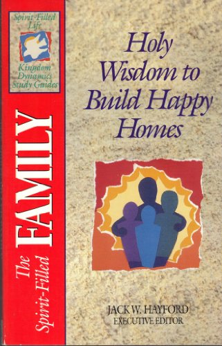 Imagen de archivo de The Spirit-Filled Family: Holy Wisdom to Build Happy Homes (Spirit-Filled Life Study Guides) a la venta por Gulf Coast Books