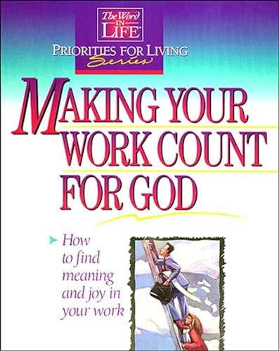 Beispielbild fr Making Your Work Count for God: The Word in Life Priorities for Living (Word in Life Priorities for Living Series) zum Verkauf von Wonder Book