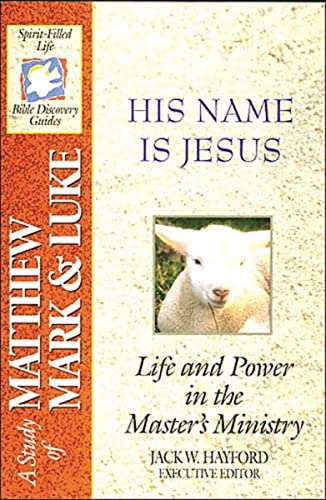 Imagen de archivo de His Name Is Jesus: Life and Power in the Master's Ministry: A Study of Matthew, Mark and Luke (Spirit-Filled Life Bible Study Guides) a la venta por SecondSale