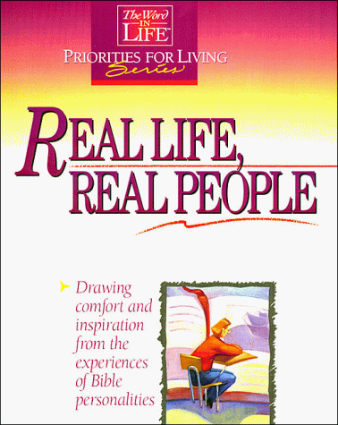 Stock image for Real Life, Real People: Drawing Comfort and Inspiration from the Experiences of Bible Personalities (Word in Life Priorities for Living Workbook) for sale by SecondSale